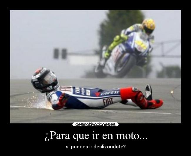 ¿Para que ir en moto... - si puedes ir deslizandote?