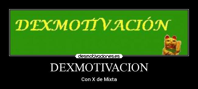 DEXMOTIVACION - Con X de Mixta