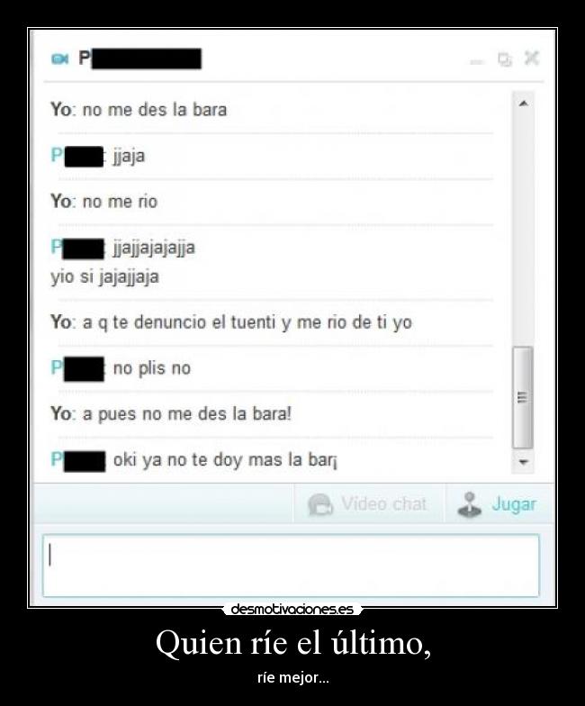 Quien ríe el último, - ríe mejor...