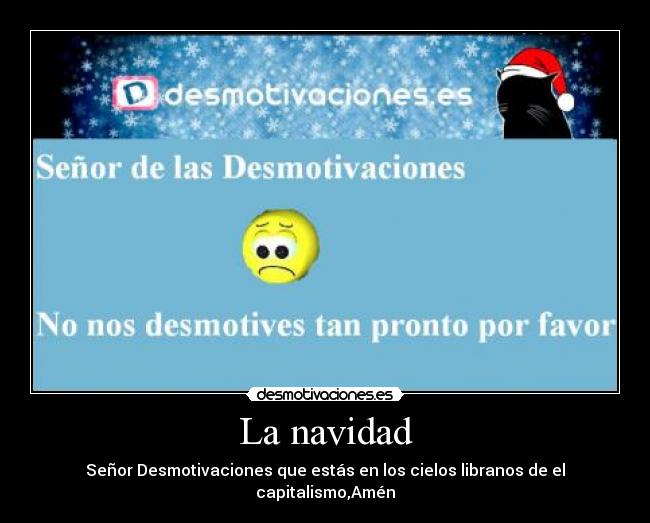 La navidad - Señor Desmotivaciones que estás en los cielos libranos de el capitalismo,Amén