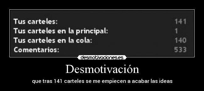 Desmotivación - que tras 141 carteles se me empiecen a acabar las ideas