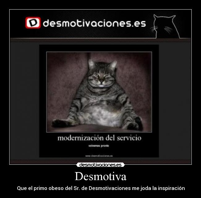 Desmotiva - Que el primo obeso del Sr. de Desmotivaciones me joda la inspiración