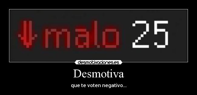 Desmotiva - que te voten negativo...