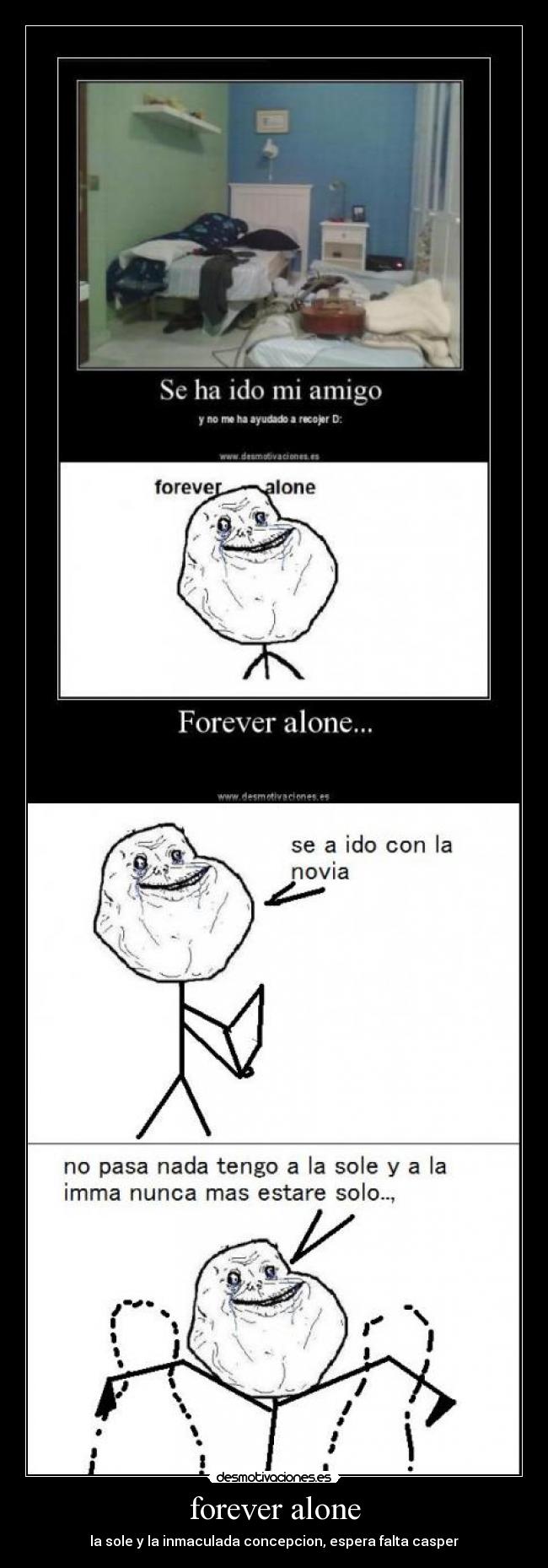 forever alone - la sole y la inmaculada concepcion, espera falta casper