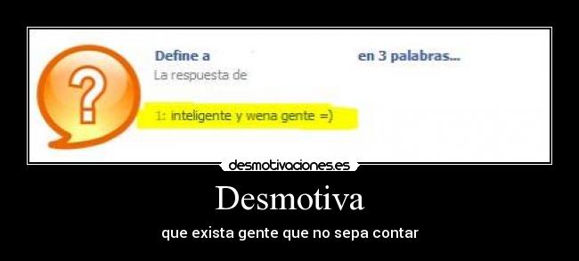 Desmotiva - que exista gente que no sepa contar