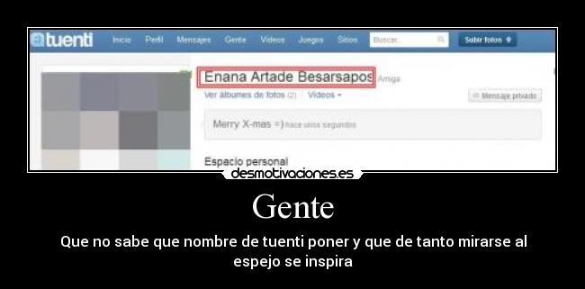 Gente - Que no sabe que nombre de tuenti poner y que de tanto mirarse al espejo se inspira