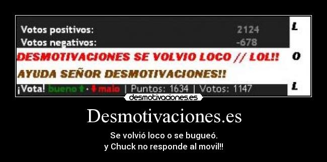 Desmotivaciones.es - Se volvió loco o se bugueó.
y Chuck no responde al movil!!