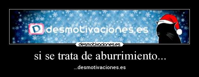 si se trata de aburrimiento... - ...desmotivaciones.es