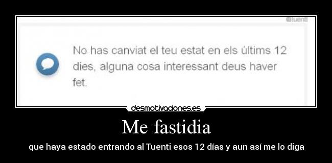 Me fastidia -