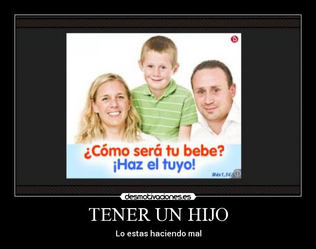 TENER UN HIJO - Lo estas haciendo mal