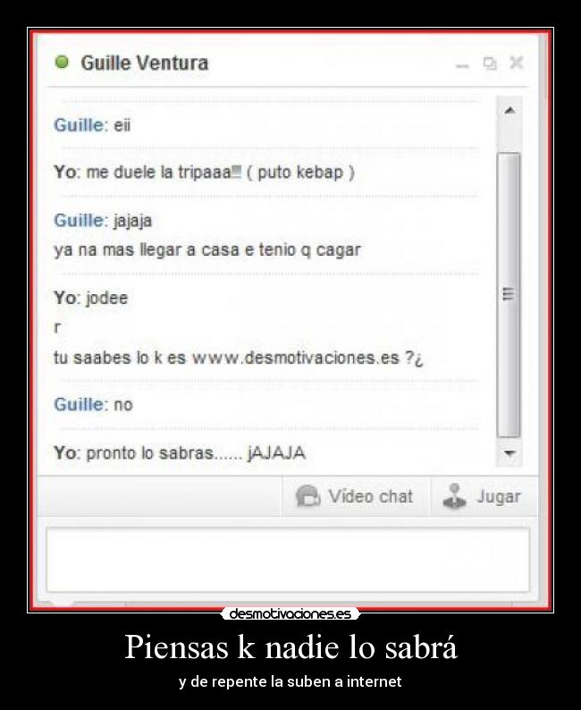 Piensas k nadie lo sabrá - y de repente la suben a internet