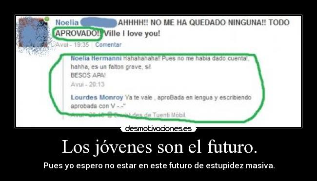 Los jóvenes son el futuro. - Pues yo espero no estar en este futuro de estupidez masiva.