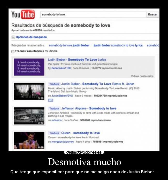 Desmotiva mucho - Que tenga que especificar para que no me salga nada de Justin Bieber ...