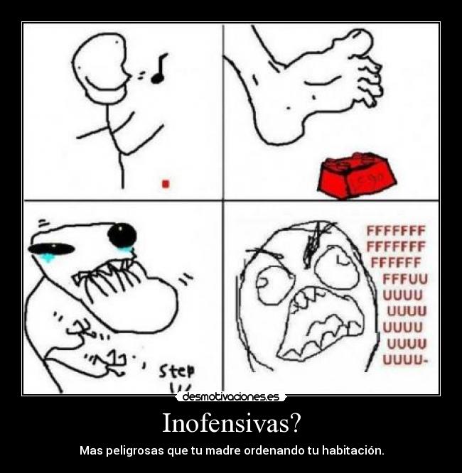 Inofensivas? - Mas peligrosas que tu madre ordenando tu habitación.