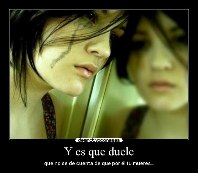 Y es que duele -