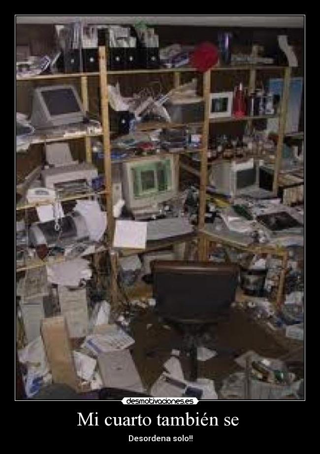 Mi cuarto también se - Desordena solo!!