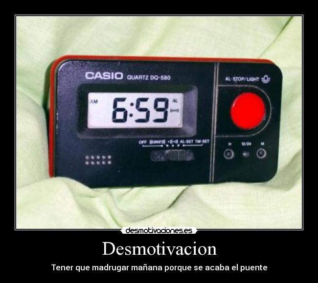 Desmotivacion - Tener que madrugar mañana porque se acaba el puente