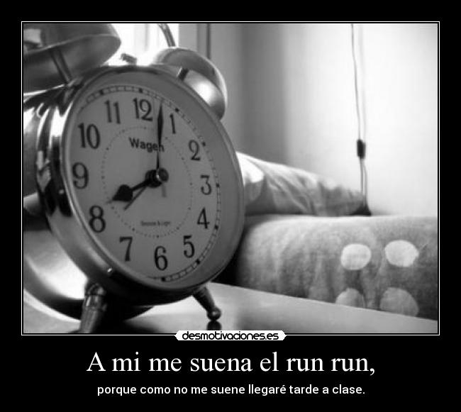 A mi me suena el run run, - 