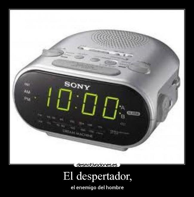 El despertador, - el enemigo del hombre