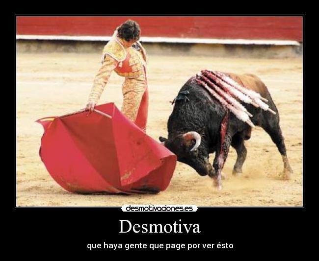 Desmotiva - que haya gente que page por ver ésto