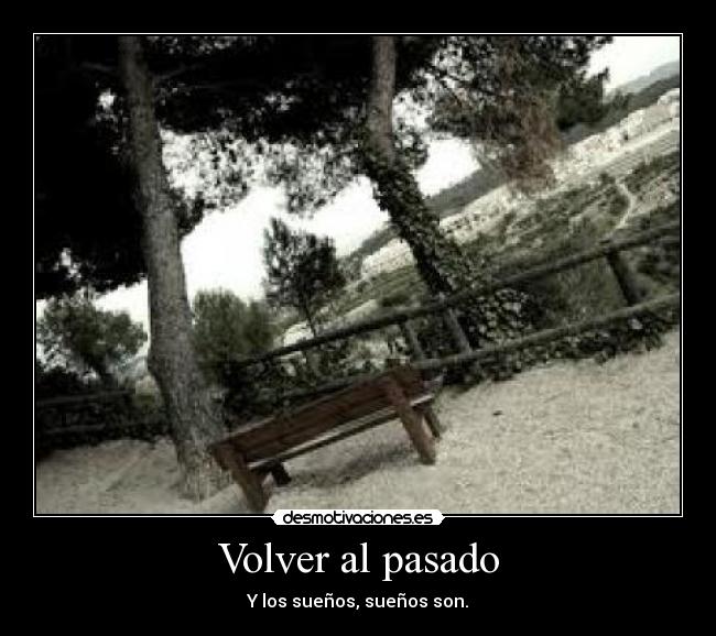 Volver al pasado - Y los sueños, sueños son.
