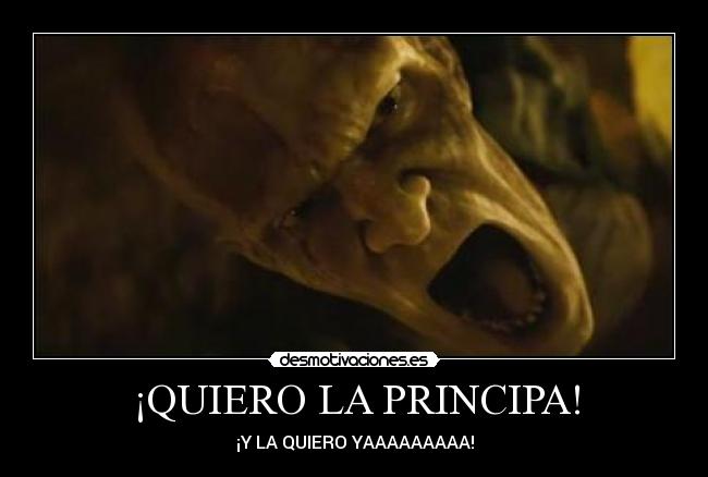 ¡QUIERO LA PRINCIPA! -