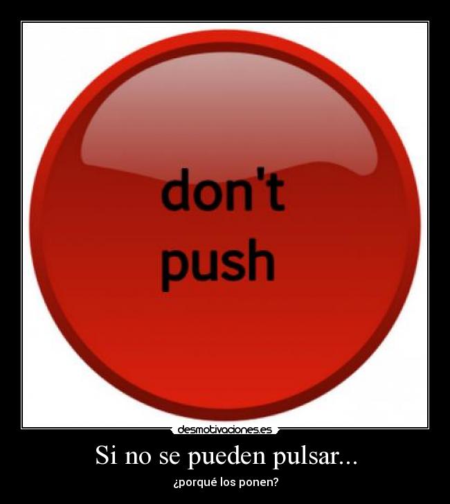 Si no se pueden pulsar... - ¿porqué los ponen?