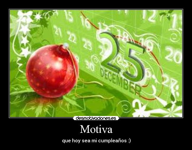 Motiva - que hoy sea mi cumpleaños :)