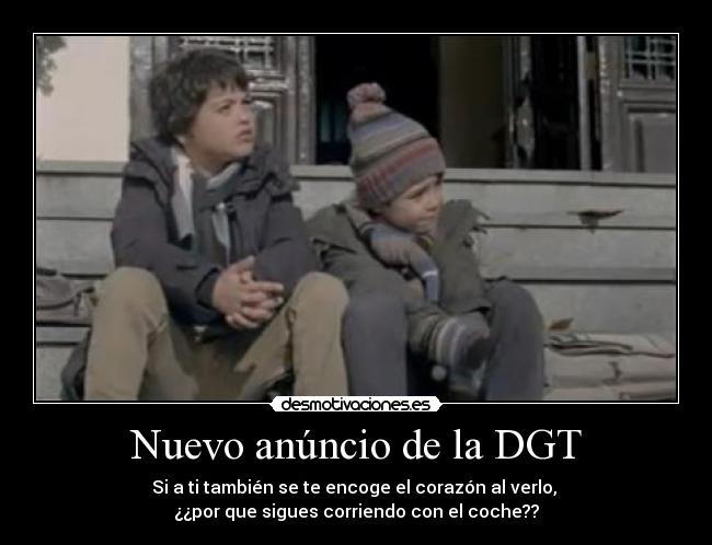 Nuevo anúncio de la DGT - Si a ti también se te encoge el corazón al verlo, 
¿¿por que sigues corriendo con el coche??