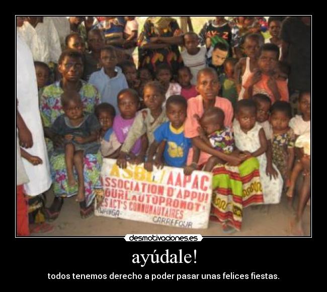 ayúdale! - todos tenemos derecho a poder pasar unas felices fiestas.