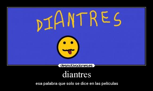 diantres - esa palabra que solo se dice en las películas