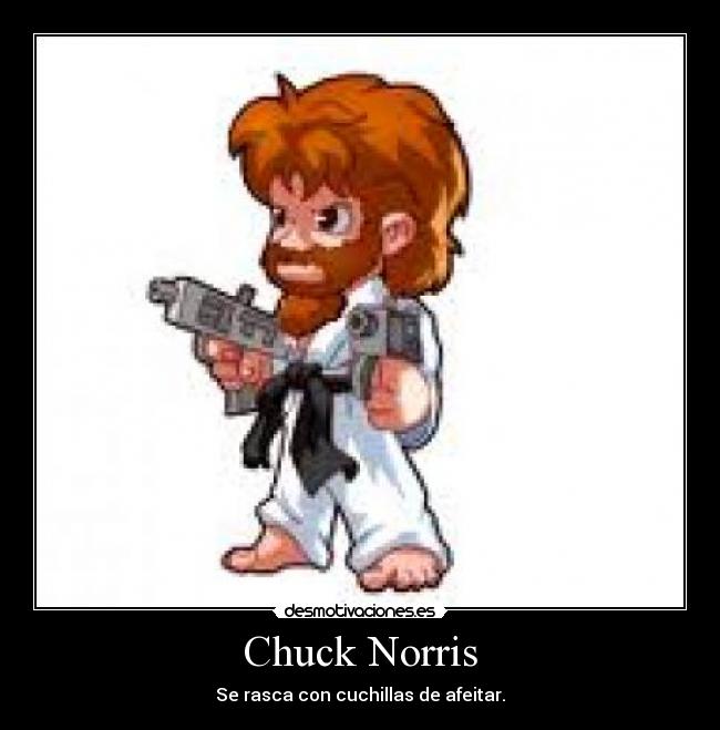 Chuck Norris - Se rasca con cuchillas de afeitar.