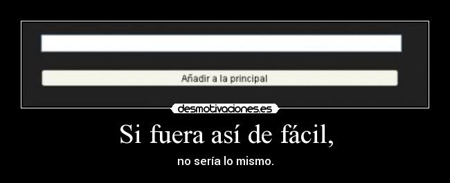 Si fuera así de fácil, -