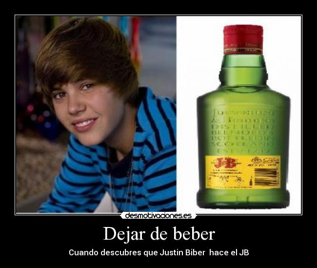 Dejar de beber - Cuando descubres que Justin Biber  hace el JB