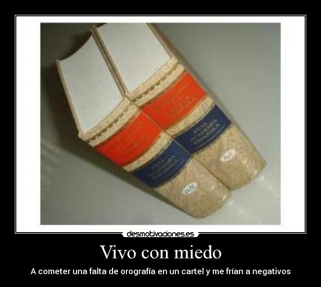 Vivo con miedo - A cometer una falta de orografía en un cartel y me frían a negativos