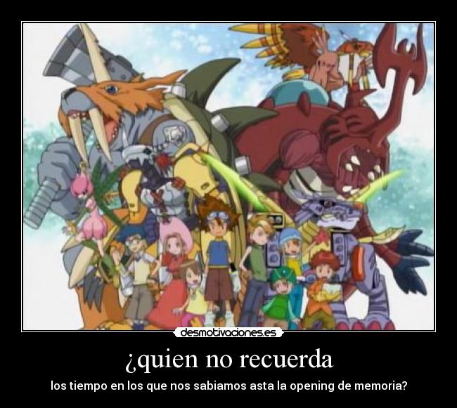 ¿quien no recuerda - los tiempo en los que nos sabiamos asta la opening de memoria?