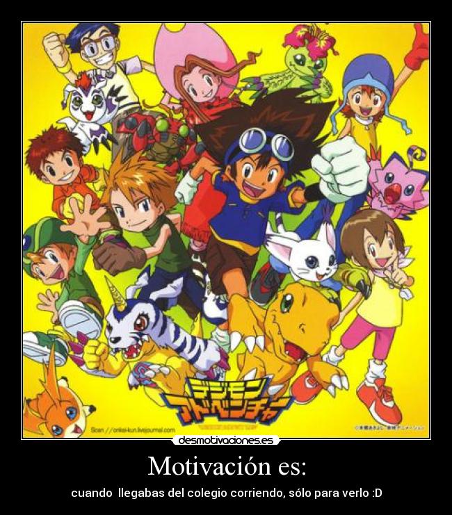 Motivación es: - cuando  llegabas del colegio corriendo, sólo para verlo :D