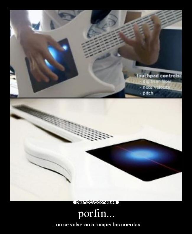 porfin... - ...no se volveran a romper las cuerdas