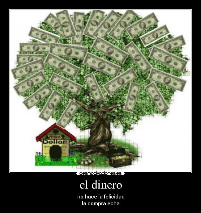 el dinero - no hace la felicidad
la compra echa
