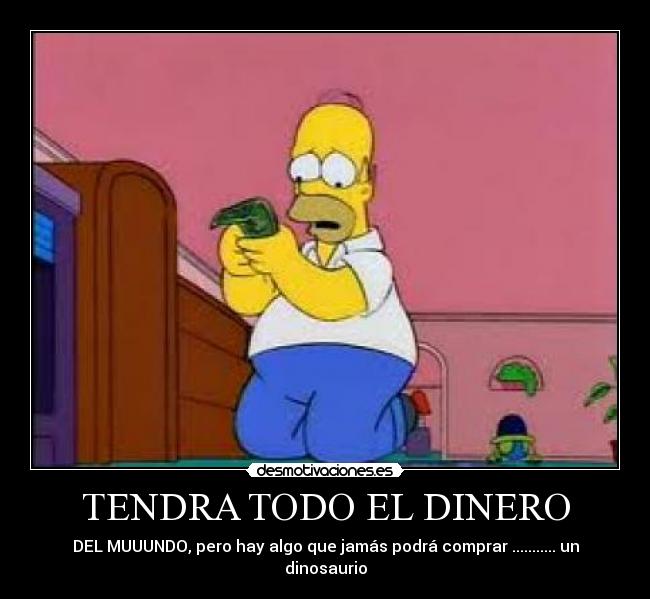 TENDRA TODO EL DINERO -