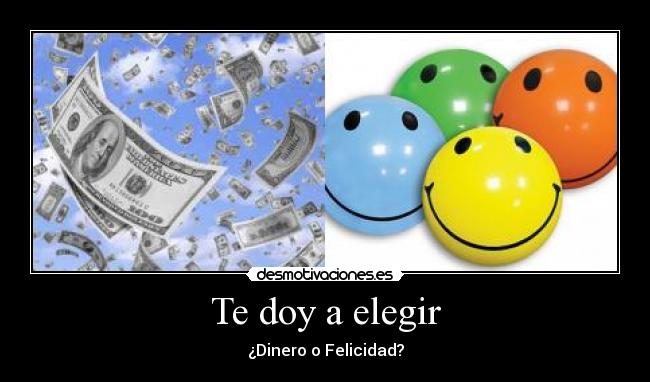 Te doy a elegir - ¿Dinero o Felicidad?