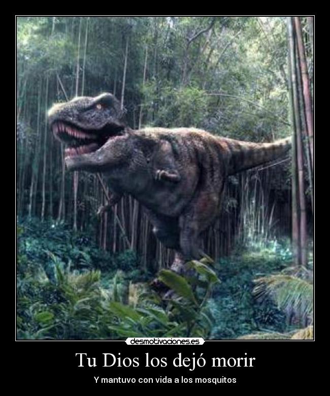 carteles dios dinosauriosextinciondiosmosquito desmotivaciones