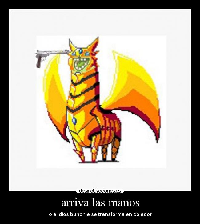 arriva las manos - o el dios bunchie se transforma en colador