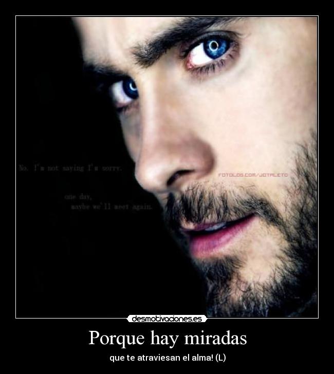 Porque hay miradas - que te atraviesan el alma! (L)