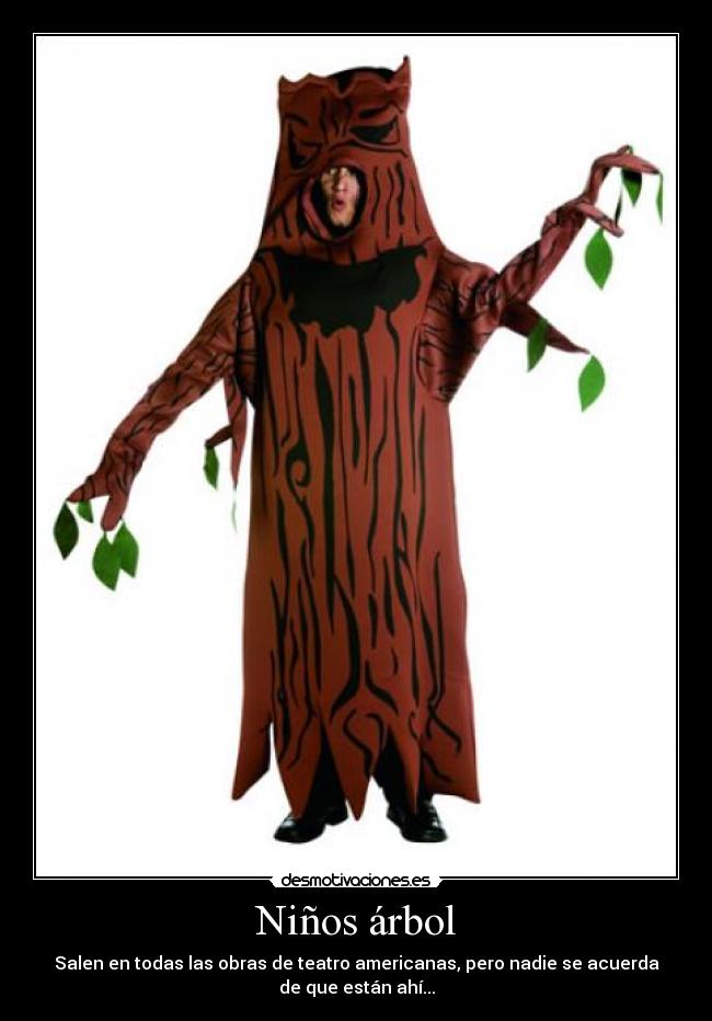 Niños árbol - Salen en todas las obras de teatro americanas, pero nadie se acuerda
de que están ahí...