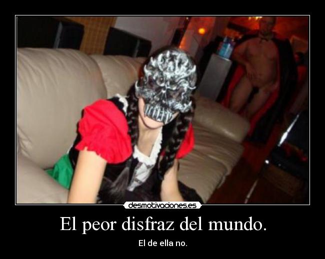 El peor disfraz del mundo. -