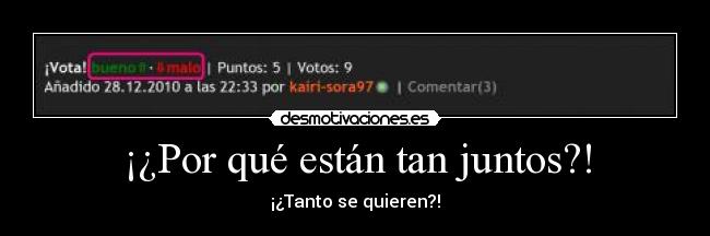 ¡¿Por qué están tan juntos?! - ¡¿Tanto se quieren?!