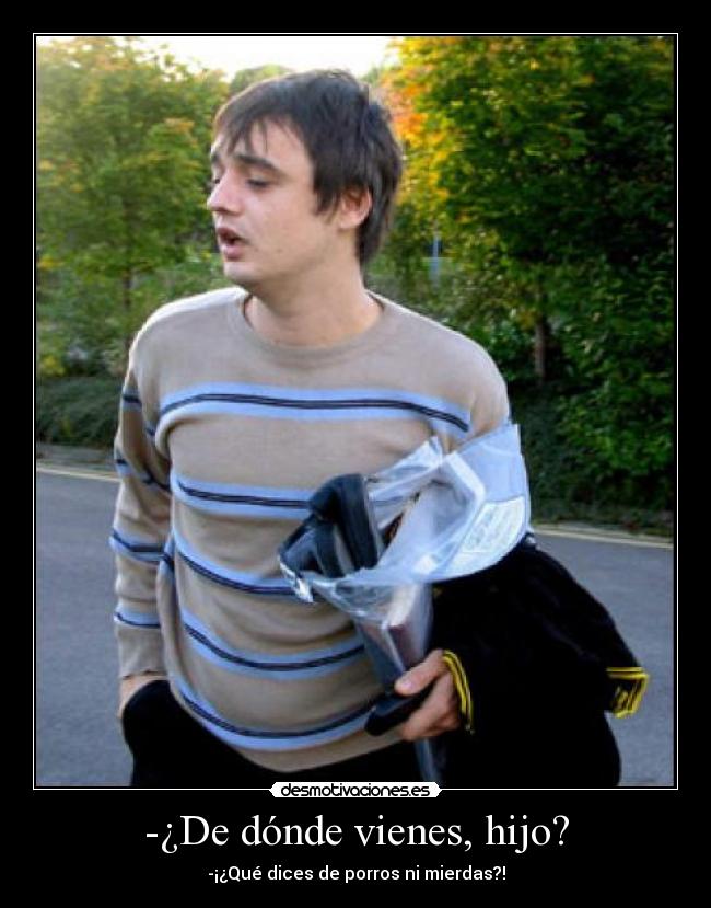 -¿De dónde vienes, hijo? - 