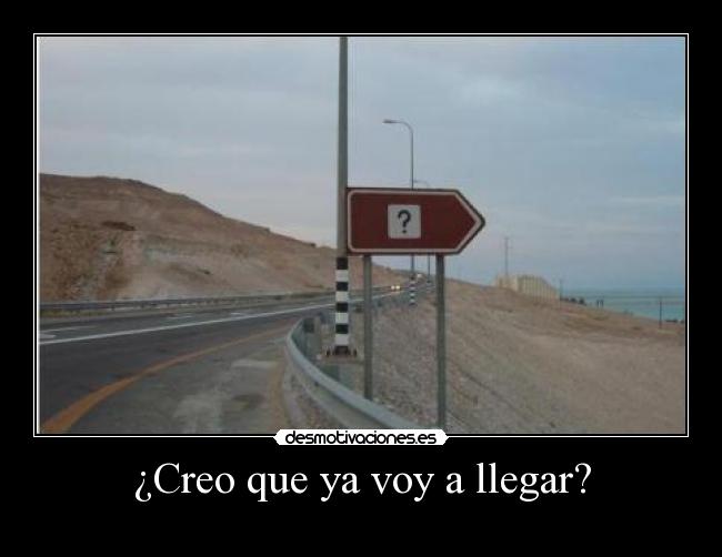 ¿Creo que ya voy a llegar? - 