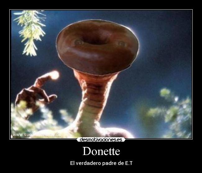 Donette - El verdadero padre de E.T